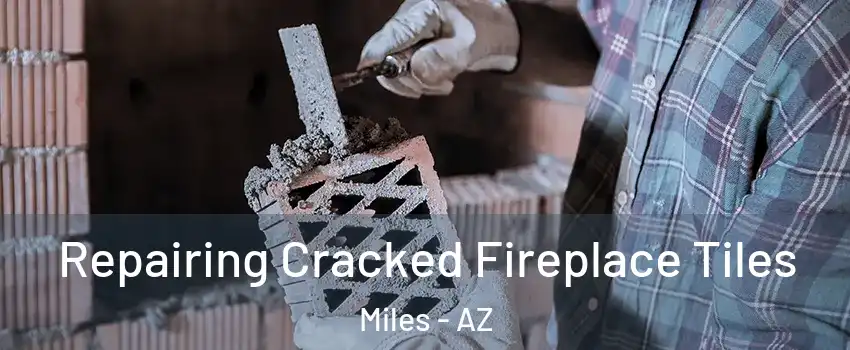 Repairing Cracked Fireplace Tiles Miles - AZ