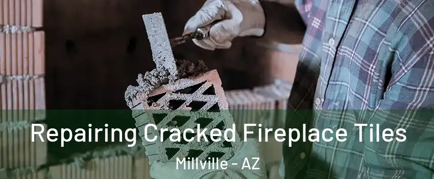 Repairing Cracked Fireplace Tiles Millville - AZ