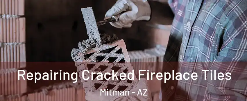 Repairing Cracked Fireplace Tiles Mitman - AZ