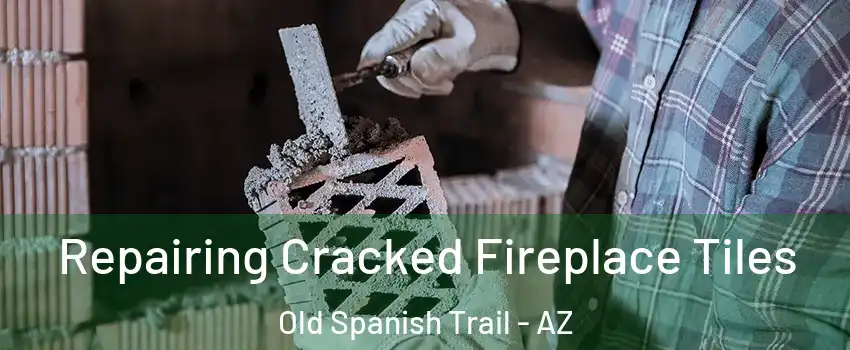 Repairing Cracked Fireplace Tiles Old Spanish Trail - AZ