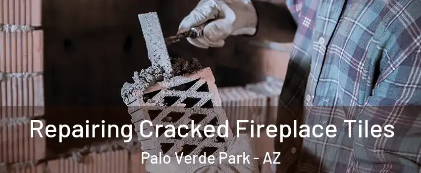 Repairing Cracked Fireplace Tiles Palo Verde Park - AZ