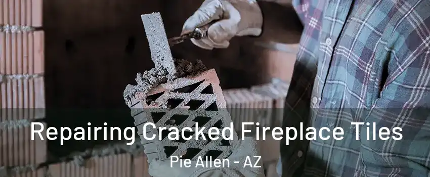 Repairing Cracked Fireplace Tiles Pie Allen - AZ