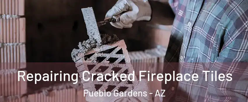 Repairing Cracked Fireplace Tiles Pueblo Gardens - AZ