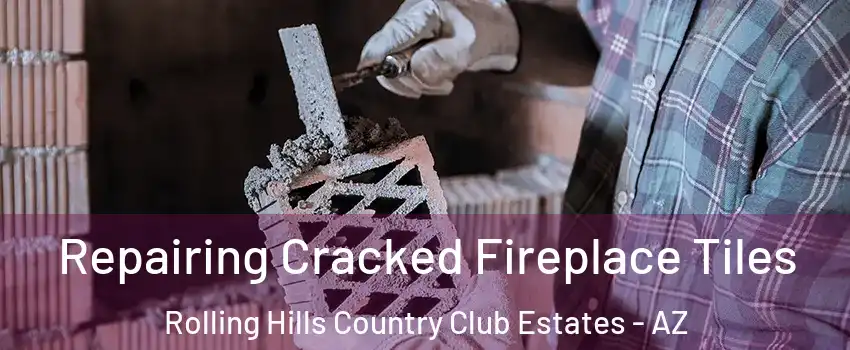 Repairing Cracked Fireplace Tiles Rolling Hills Country Club Estates - AZ