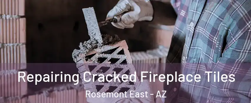 Repairing Cracked Fireplace Tiles Rosemont East - AZ