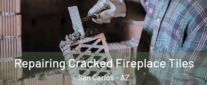 Repairing Cracked Fireplace Tiles San Carlos - AZ