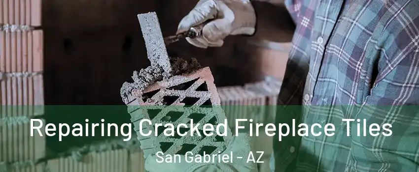 Repairing Cracked Fireplace Tiles San Gabriel - AZ