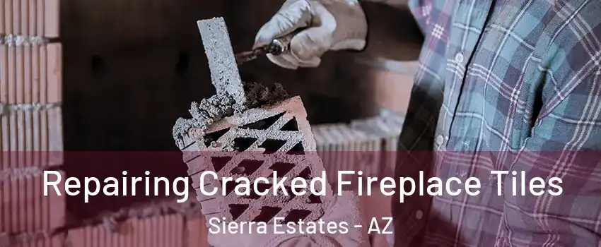 Repairing Cracked Fireplace Tiles Sierra Estates - AZ