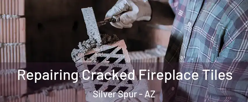 Repairing Cracked Fireplace Tiles Silver Spur - AZ