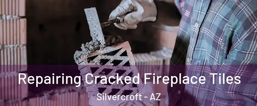 Repairing Cracked Fireplace Tiles Silvercroft - AZ