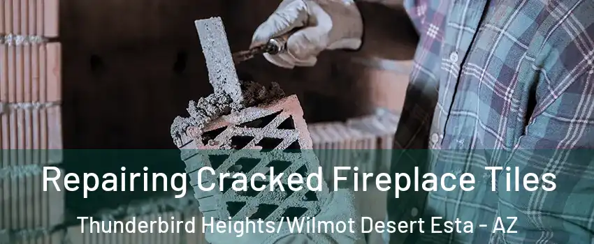 Repairing Cracked Fireplace Tiles Thunderbird Heights/Wilmot Desert Esta - AZ