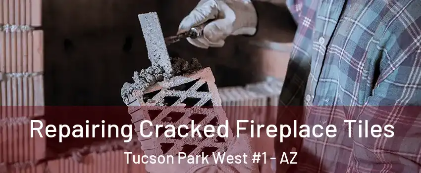 Repairing Cracked Fireplace Tiles Tucson Park West #1 - AZ