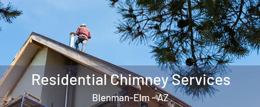 Residential Chimney Services Blenman-Elm - AZ