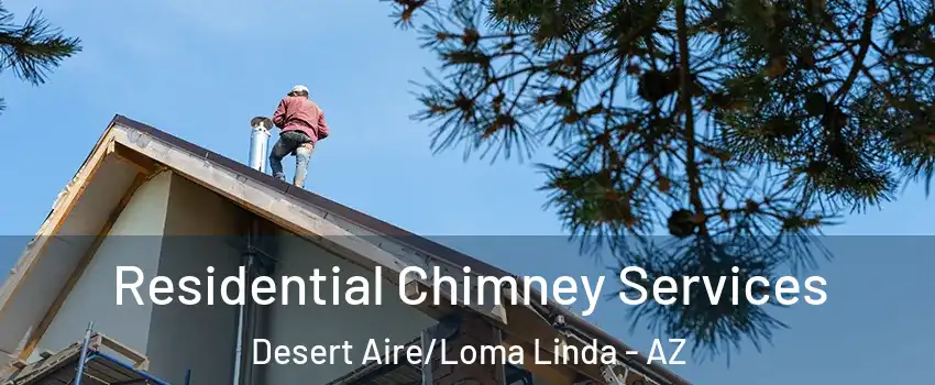 Residential Chimney Services Desert Aire/Loma Linda - AZ