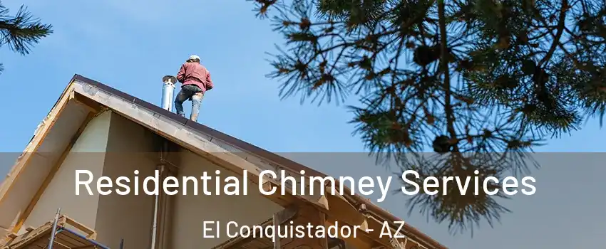 Residential Chimney Services El Conquistador - AZ