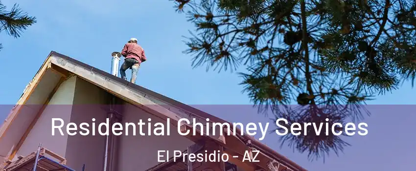 Residential Chimney Services El Presidio - AZ