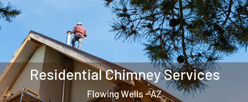 Residential Chimney Services Flowing Wells - AZ