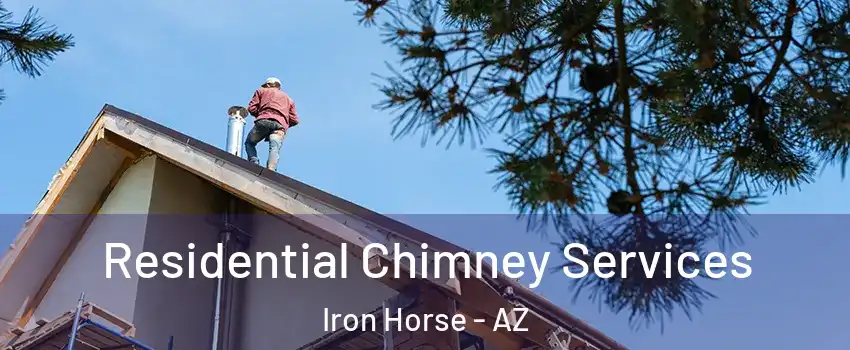 Residential Chimney Services Iron Horse - AZ