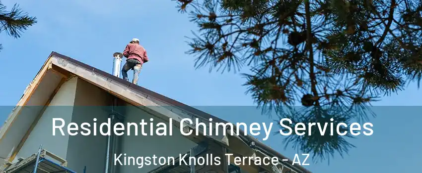 Residential Chimney Services Kingston Knolls Terrace - AZ