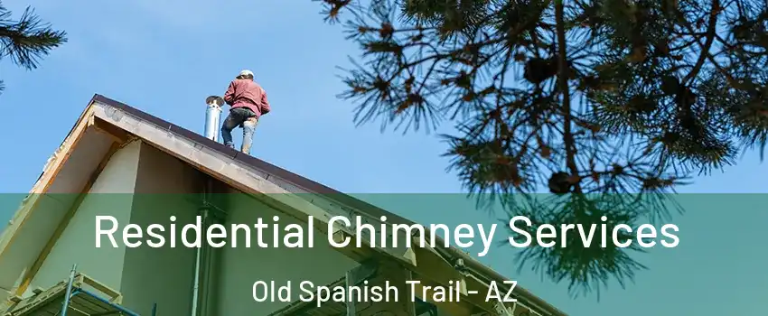 Residential Chimney Services Old Spanish Trail - AZ