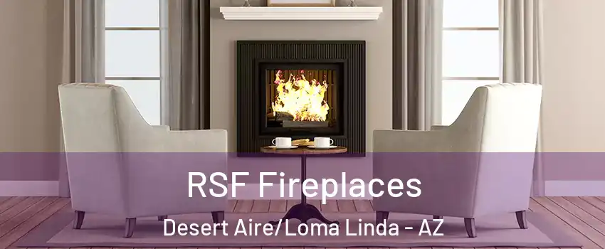 RSF Fireplaces Desert Aire/Loma Linda - AZ