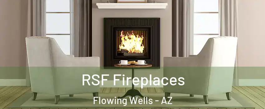 RSF Fireplaces Flowing Wells - AZ