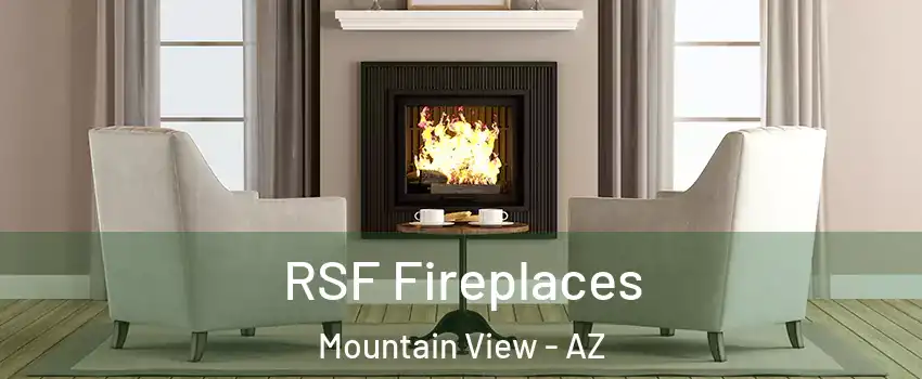 RSF Fireplaces Mountain View - AZ