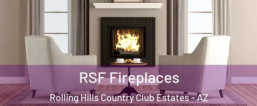 RSF Fireplaces Rolling Hills Country Club Estates - AZ
