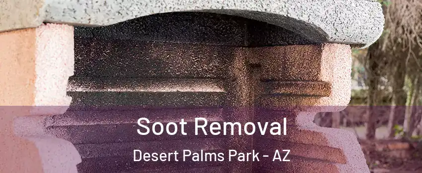 Soot Removal Desert Palms Park - AZ