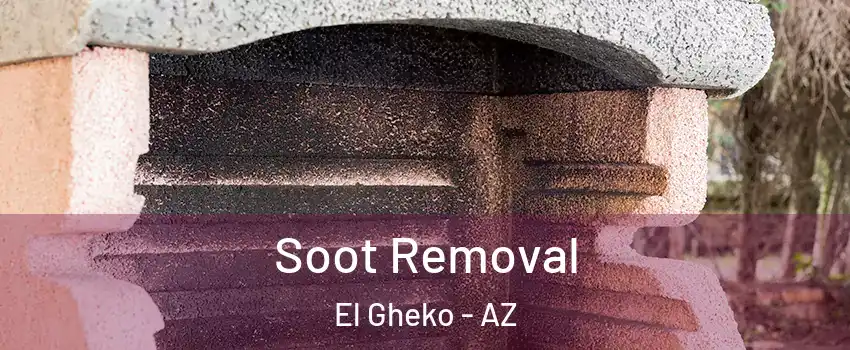 Soot Removal El Gheko - AZ