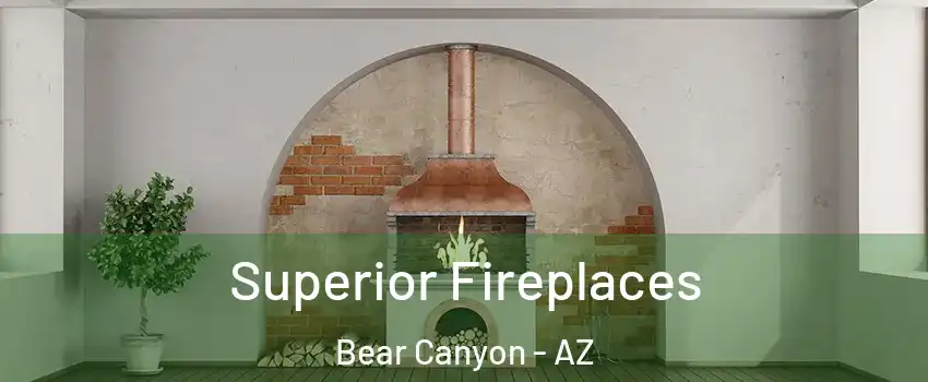 Superior Fireplaces Bear Canyon - AZ