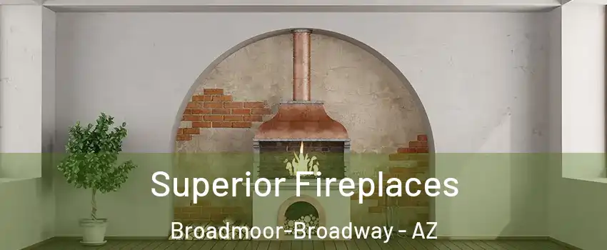 Superior Fireplaces Broadmoor-Broadway - AZ