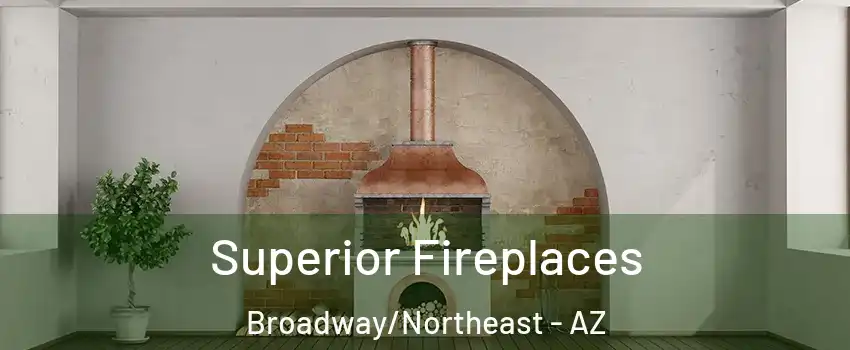 Superior Fireplaces Broadway/Northeast - AZ