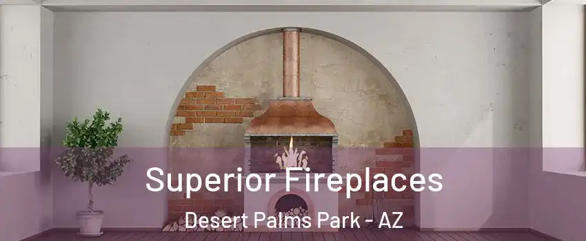 Superior Fireplaces Desert Palms Park - AZ