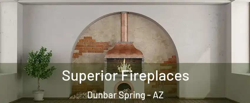 Superior Fireplaces Dunbar Spring - AZ