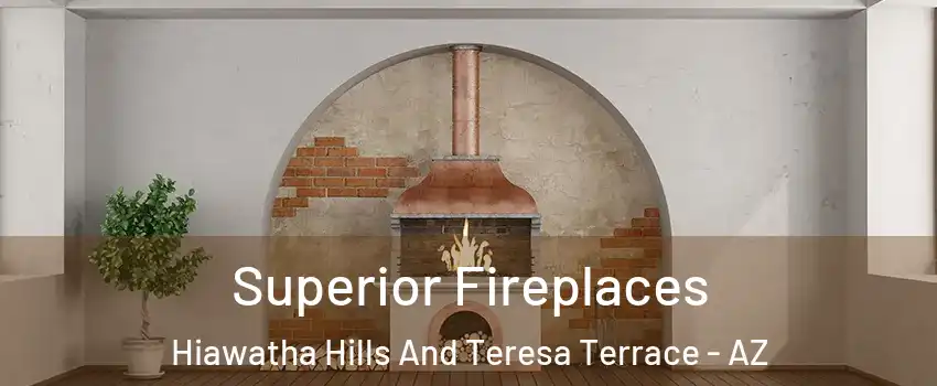 Superior Fireplaces Hiawatha Hills And Teresa Terrace - AZ