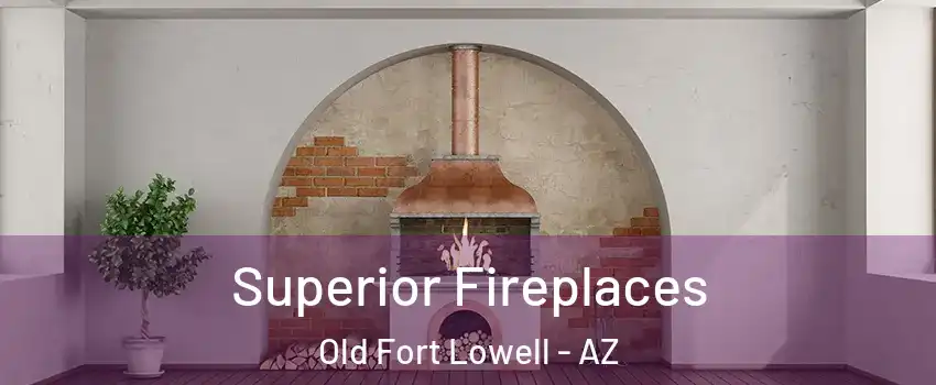 Superior Fireplaces Old Fort Lowell - AZ