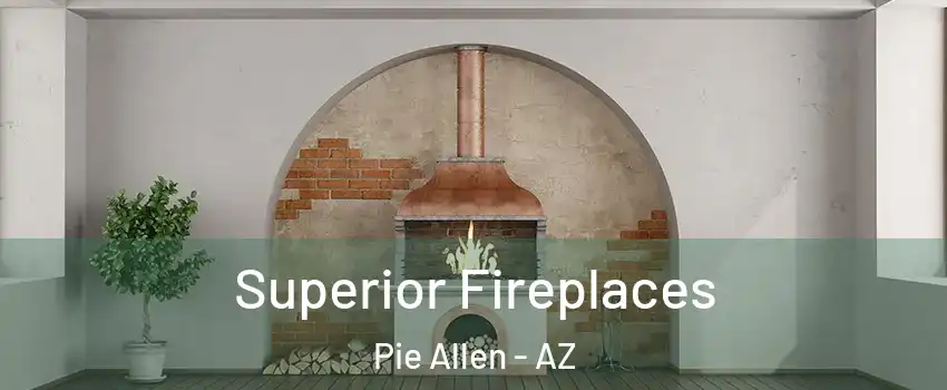 Superior Fireplaces Pie Allen - AZ