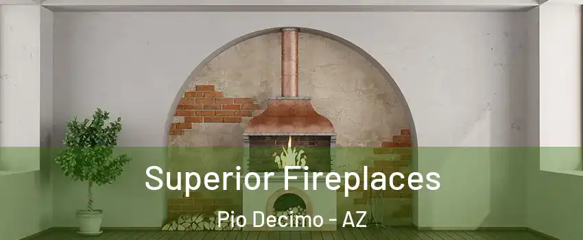 Superior Fireplaces Pio Decimo - AZ