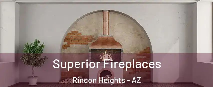 Superior Fireplaces Rincon Heights - AZ