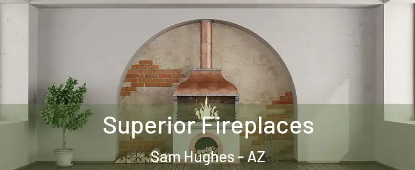Superior Fireplaces Sam Hughes - AZ