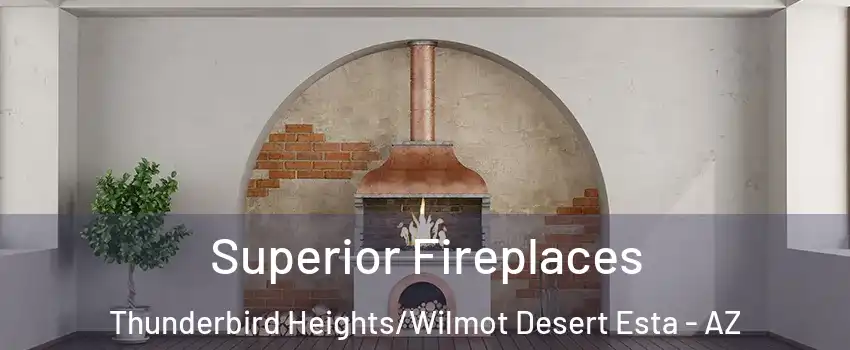 Superior Fireplaces Thunderbird Heights/Wilmot Desert Esta - AZ