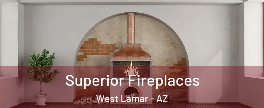 Superior Fireplaces West Lamar - AZ