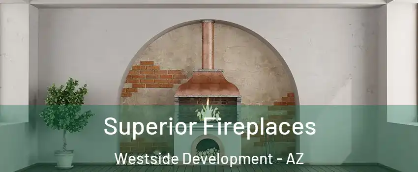 Superior Fireplaces Westside Development - AZ