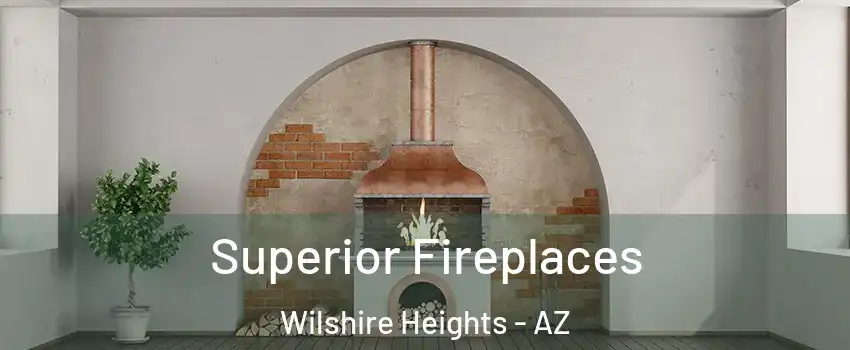 Superior Fireplaces Wilshire Heights - AZ