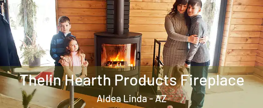 Thelin Hearth Products Fireplace Aldea Linda - AZ