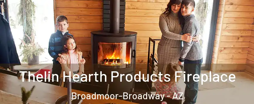 Thelin Hearth Products Fireplace Broadmoor-Broadway - AZ