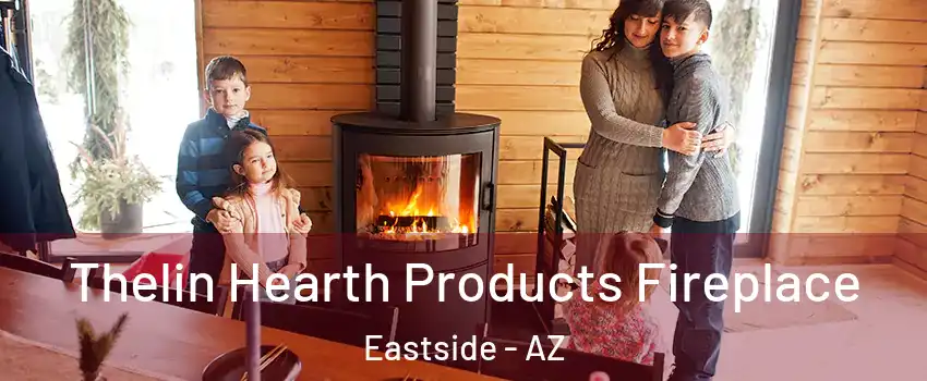 Thelin Hearth Products Fireplace Eastside - AZ