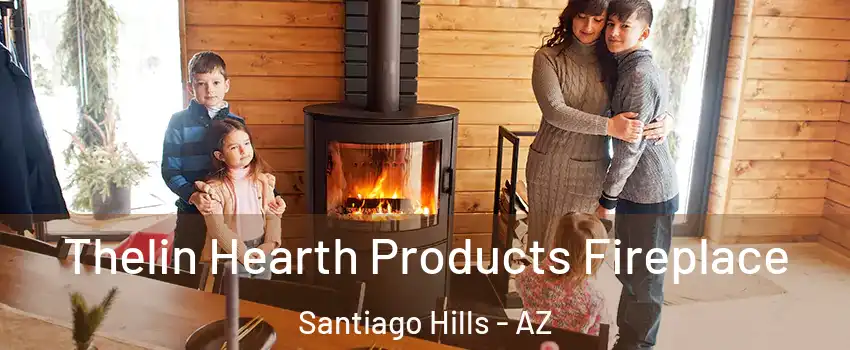 Thelin Hearth Products Fireplace Santiago Hills - AZ