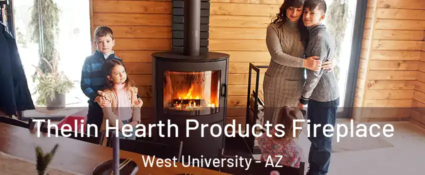 Thelin Hearth Products Fireplace West University - AZ